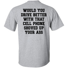 Load image into Gallery viewer, Would You Drive Better If You ... Tee Shirt