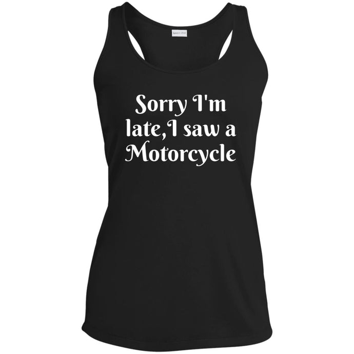 Sorry I'm Late, I Saw a Motorcycle - Racerback Tank Top