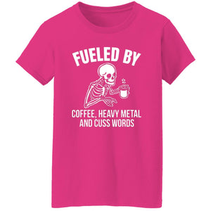 "Fueled by Coffee, Heavy Metal & Cuss Words" Ladies Fit Tee