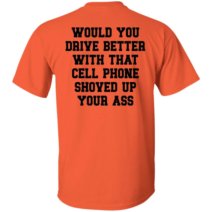 Would You Drive Better If You ... Tee Shirt