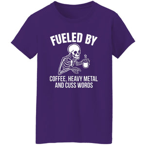 "Fueled by Coffee, Heavy Metal & Cuss Words" Ladies Fit Tee